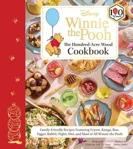 Disney: Winnie the Pooh: The Hundred-Acre Wood Cookbook: Family-Friendly Recipes Featuring Eeyore, Kanga, Roo, Tigger, Rabbit, Piglet, Owl, and Most o -- James Asmus, Hardcover