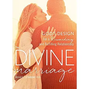 USED-The Divine Marriage: God's Design for a Rewarding and Fulfilling Relationship by Rothmeyer Jessica, Ph. D. (Paperback)
