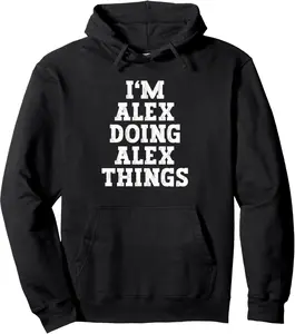 I'm Alex Doing Alex Things Funny Name Pullover Hoodie