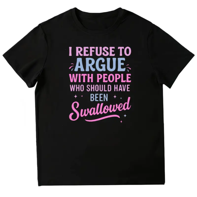 I Refuse To Argue Sarcastic Sassy Casual Tee Funny Attitude No Argument Moody T-Shirt Streetwear Prints