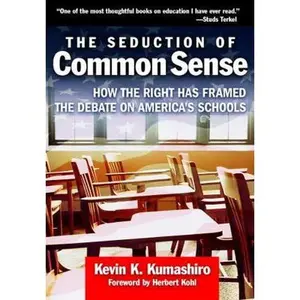 USED-The Seduction of Common Sense: How the Right Has Framed the Debate of America's Schools by Kumashiro, Kevin K. (Paperback)