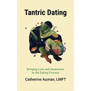 Tantric Dating: Bringing Love and Awareness to the Dating Process
