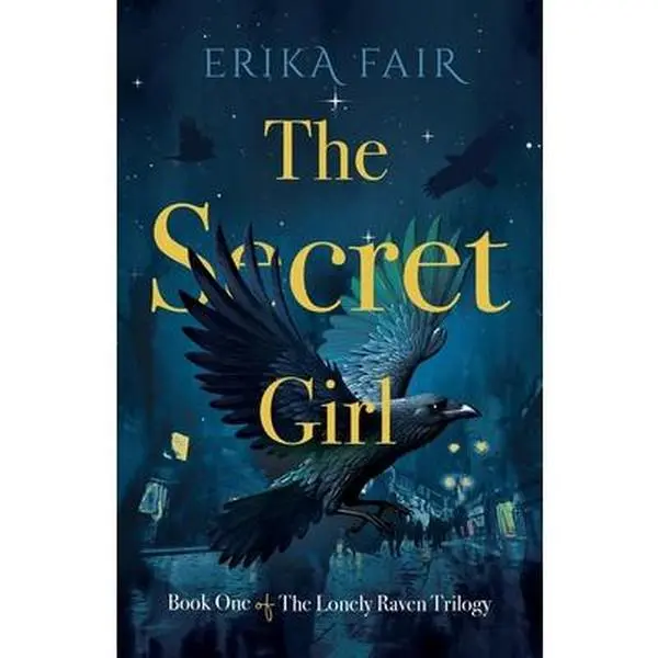 The Secret Girl: Book One of The Lonely Raven Trilogy -- Erika Fair - Paperback