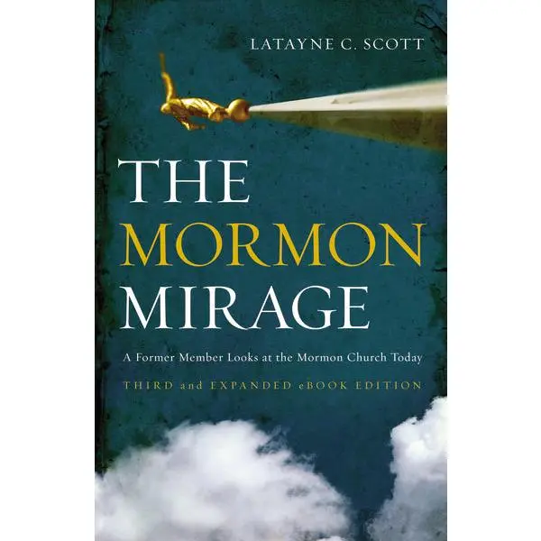 The Mormon Mirage: A Former Member Looks at the Mormon Church Today