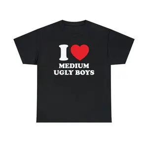 I Love Medium Ugly Boys Unisex Heavy Cotton Tee Y2K Heart Funny Random Meme Phrase Shirt Sassy Unhinged Chaotic Edgy Witty Viral Quote, Adult funny T-shirt, Gift for Woman and Man