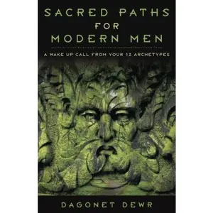 USED-Sacred Paths for Modern Men: A Wake Up Call from Your 12 Archetypes by Dewr, Dagonet (Paperback)