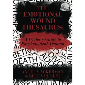 The Emotional Wound Thesaurus: A Writer's Guide to Psychological Trauma (Writers Helping Writers Series) Paperback – October 13, 2017