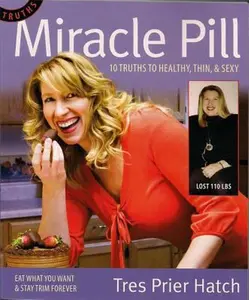 USED-Miracle Pill: 10 Truths to Healty, Thin, & Sexy by Hatch, Tres Prier (Paperback)