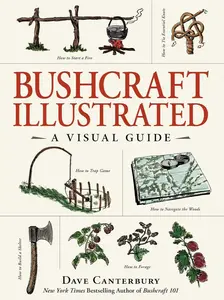 Bushcraft Illustrated: A Visual Guide (Bushcraft Survival Skills Series) Hardcover