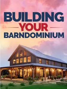 Building Your Barndominium: A Comprehensive Guide to DIY Barn Home Building, Creating Rural Living Home Designs and Unique Barndo Spaces on Any Budget
