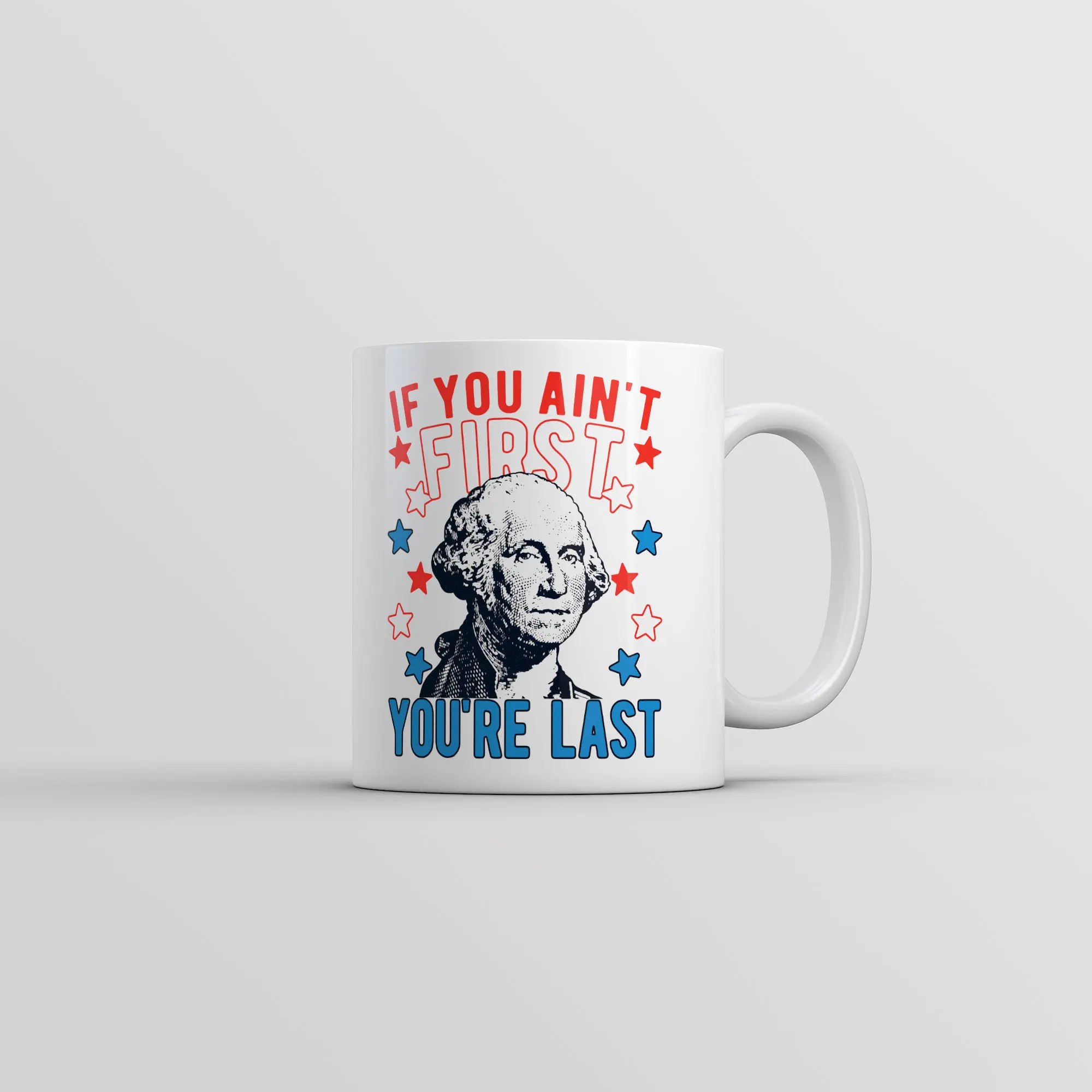 If You Aint First Youre Last Mug Funny Sarcastic George Washington Coffee Cup - 11oz Funny Coffee Mugs Ceramic Printed Drinkware Cup