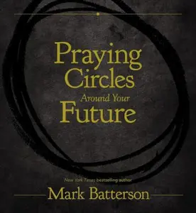 USED-Praying Circles Around Your Future by Batterson, Mark (Hardcover)