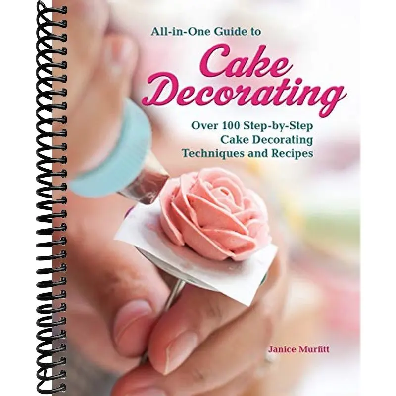 All-in-One Guide to Cake Decorating: Over 100 Step-by-Step Cake Decorating Techniques and Recipes (CompanionHouse Books) Clear Instructions for How to Decorate Cakes, Make Flowers, Use Fondant, & More