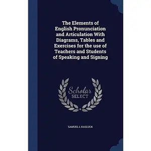 USED-The Elements of English Pronunciation and Articulation With Diagrams, Tables and Exercises for the use of Teachers and Students of Speaking and Signin by Hasluck, Samuel L. (Hardcover)