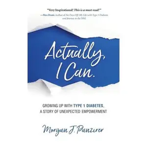 USED-Actually, I Can.: Growing Up with Type 1 Diabetes, A Story of Unexpected Empowerment by Panzirer, Morgan J. (Paperback)