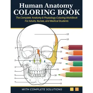 Human Anatomy Coloring Book - The Complete Anatomy & Physiology Coloring Workbook for Adults, Nurses & Medical Students: A&P Quick Self Assessment Study Guide