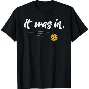 100% Cotton Unisex it Was In - Pickleball Player Paddleball Lover Funny T-Shirt