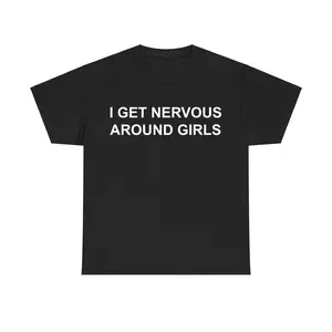 I Get Nervous Around Girls T-Shirt