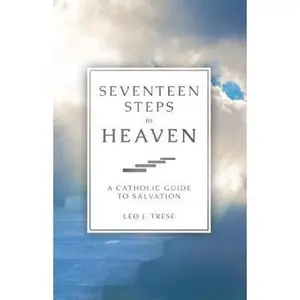 USED-Seventeen Steps to Heaven: A Catholic Guide to Salvation by Trese, Fr Leo (Paperback)