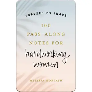 100 Pass-Along Notes for Hardworking Women: Prayers to Share (Messages of Encouragement with Prayer, Scripture, and Inspiring Quote) – The Perfect Mother’s Day Gift for Christian Moms