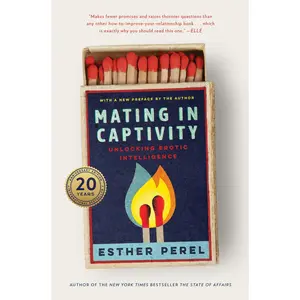 Mating in Captivity: Unlocking Erotic Intelligence by Esther Perel [Hardback Book]