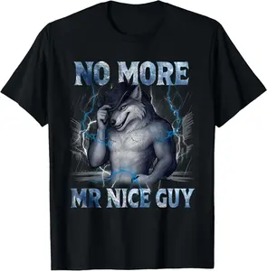 No More Mr Nice Guy Funny Alpha Wolf Meme Unhinged Brainrot T-Shirt
