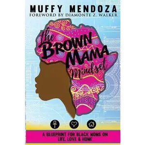USED-The Brown Mama Mindset: A Blueprint for Black Moms on Life, Love and Home by Mendoza, Muffy (Paperback)