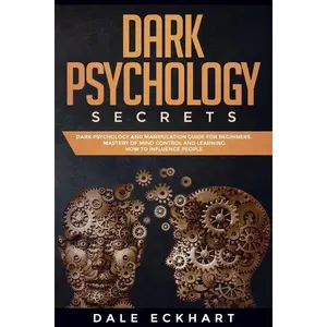 Dark psychology secrets: Dark psychology and manipulation guide for beginners. Mastery of mind control and learning how to influence people - Paperback