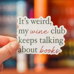 It’s Weird My Wine Club Keeps Talking About Books Sticker