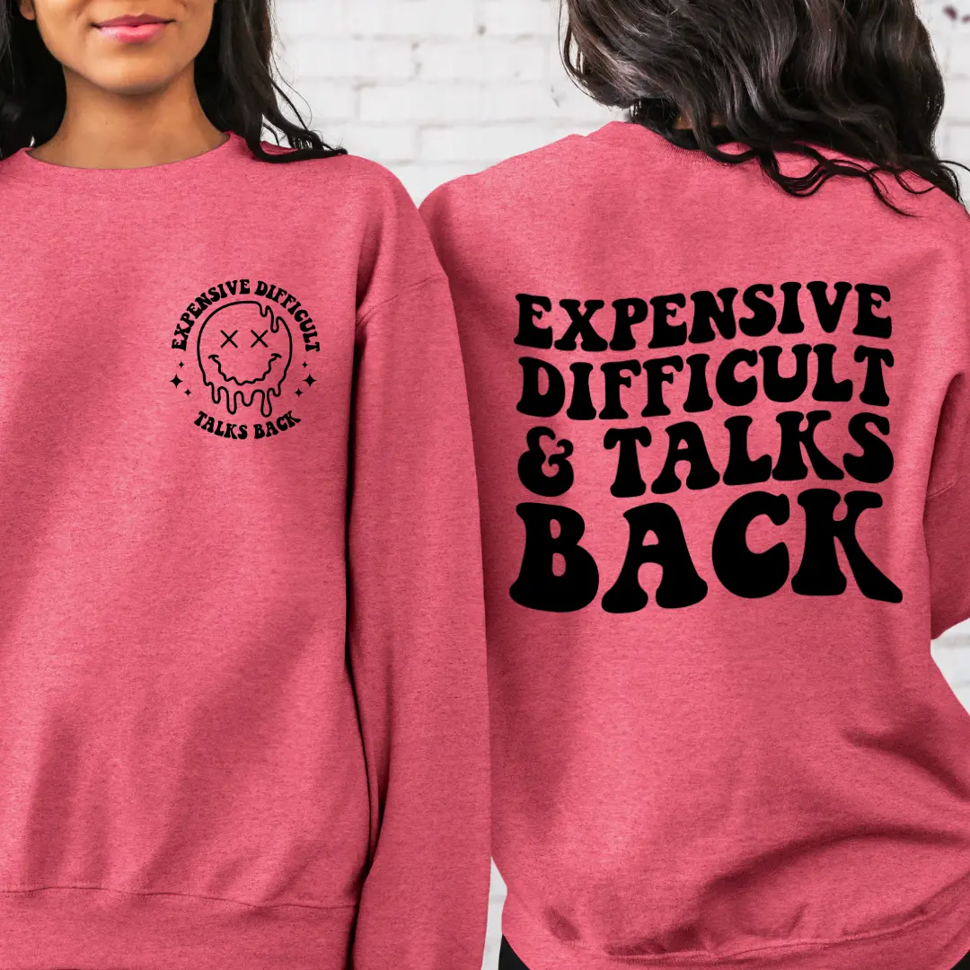 Expensive, Difficult and Talks Back Sweatshirt