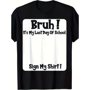Bruh It'S My Last Day of School Sign My T-Shirt Mens T Shirts Mens T Shirts Unisex Soft Fabric, Breathable, Comfortable Casual Fashion Short Sleeve T-Shirts Perfect for Summer Same Style for Men And Women Summer Short-Sleeved Printed T-Shirt Pure 22
