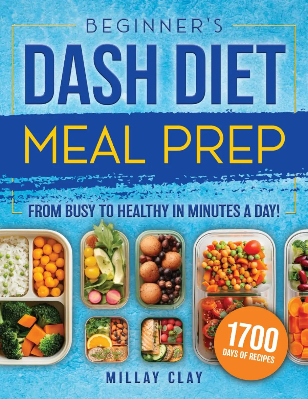 Beginner's DASH Diet Meal Prep: 1700 Days of Nutrient-Rich, Easy-to-Prepare Meals Designed to Boost Wellness