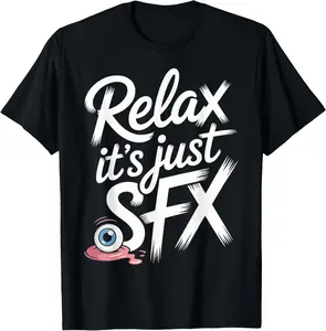 100% Cotton Relax It's Just SFX Makeup Artist Work Movie Film - T-Shirt