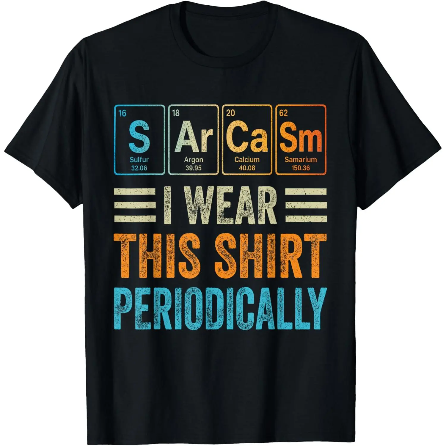 100%cotton Sarcasm I Wear This Shirt Periodically Periodic Table Joke T-Shirt