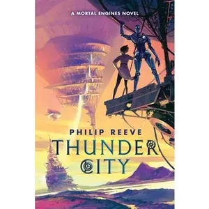 Thunder City (a Mortal Engines Novel) -- Philip Reeve, Hardcover