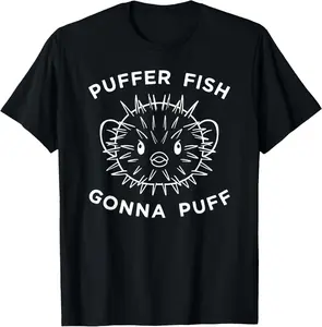 100%cotton Puffer Fish Gonna Puff Funny Pufferfsh T-Shirt