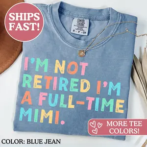 Comfort Colors I'm Not Retired I'm A Full Time Mimi T-Shirt, Full Time Mimi Shirts, Mother's Day Gift, Retirement Grandma Tee, New Mimi Gift Apparel