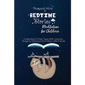 USED-Bedtime Stories Meditation for Children: Selection Of Fairy Tales With Unicorns, Dragons, Dinosaurs And Other Little Friends by Milne, Margaret (Paperback)