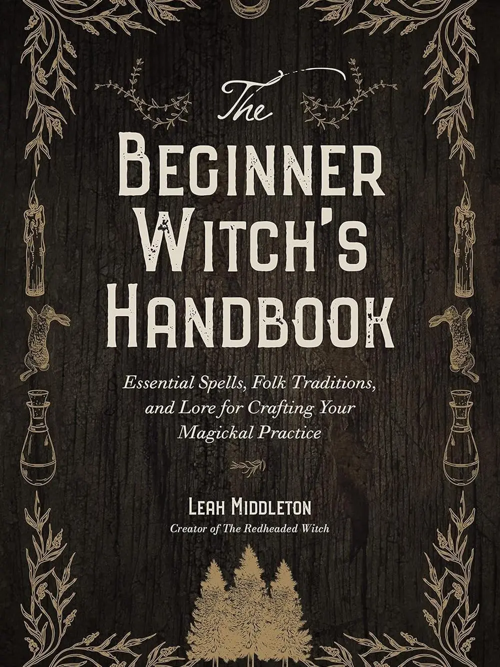 The Beginner Witch's Handbook: Essential Spells, Folk Traditions, and Lore for Crafting Your Magickal Practice