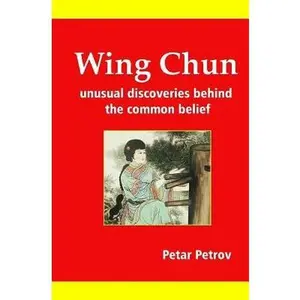 USED-Wing Chun: Unusual Discoveries Behind the Common Belief by Petrov, Petar I. (Paperback)