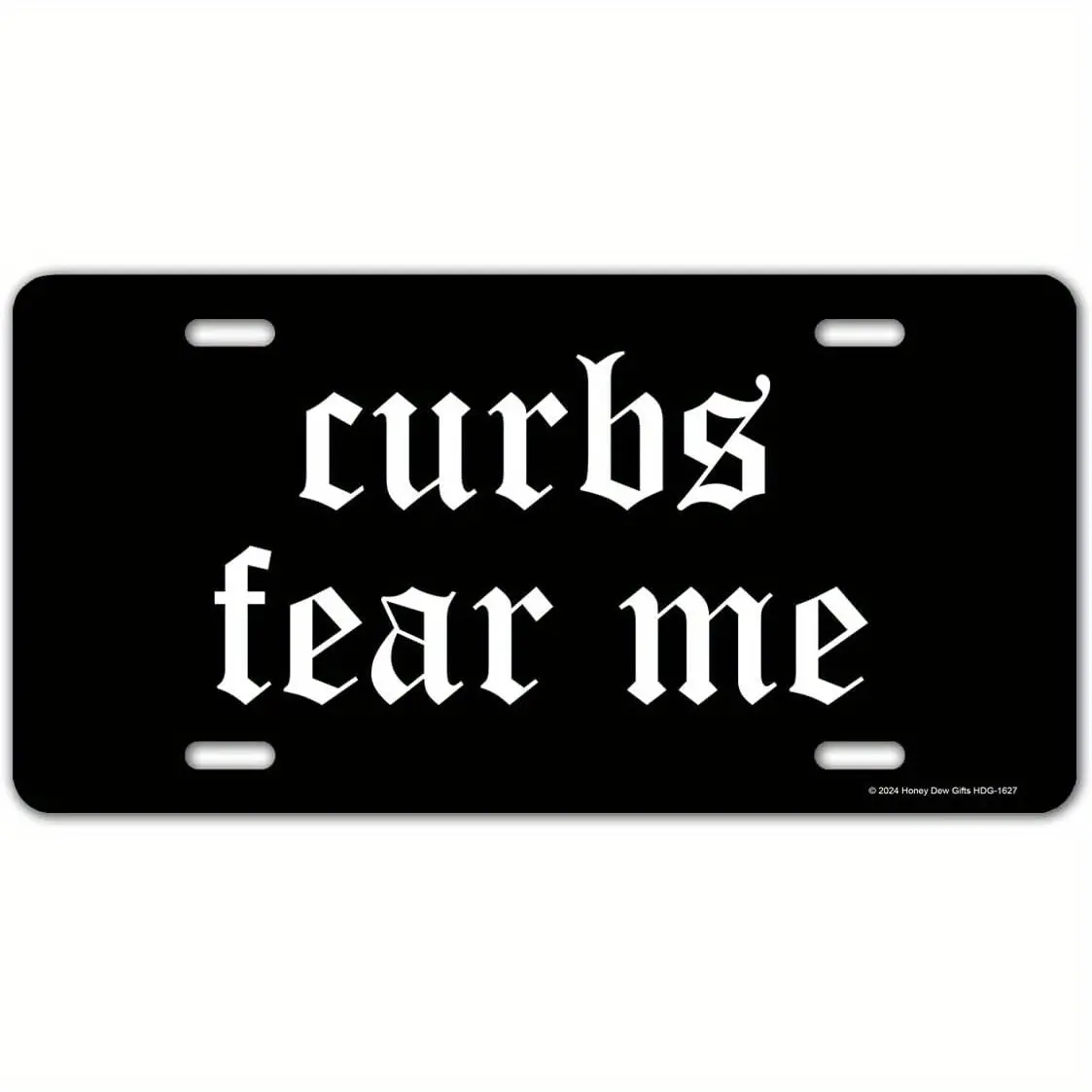 Honey Dew Gifts "Curbs Fear Me" Funny Car License Plate - 12x6 Inch Gothic Font Black Vanity Plate, Durable Weather-Resistant Novelty Auto Accessory for Fit US Vehicles, Vehicle Decoration, Edgy Vehicle Style