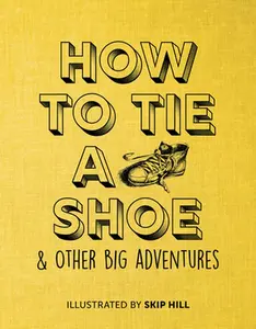 USED-How to Tie a Shoe: & Other Big Adventures (Hardcover)