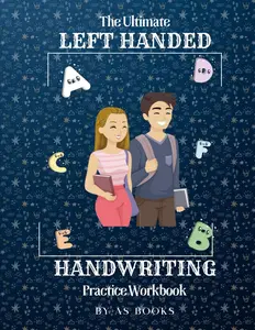 The Ultimate Left Handed Handwriting Practice Workbook: Over 120 Guided Pages of Left Handed Penmanship and Handwriting Practice for Teens, Kids and Adults