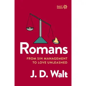 Romans: From Sin Management to Love Unleashed (Daily Seeds) by J.D. Walt [Paperback Book]