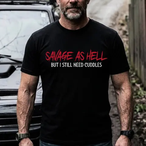 Savage As Hell But Still Need Cuddles Men’s T-Shirt, Sweatshirt & Hoodie Funny Boyfriend Gift