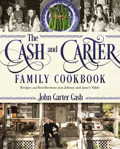 The Cash and Carter Family Cookbook: Recipes and Recollections from Johnny and June's Table – Southern Comfort Food and International Meals from the Man in Black – The Perfect Father’s Day Gift for Dads