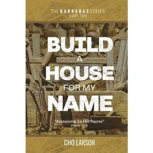 USED-Build a House for My Name: Awesome is His Name (Psalm 111:9) by Larson, Cho (Paperback)