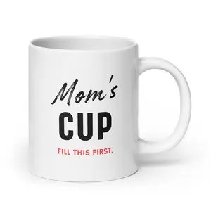 "Mom's Cup Fill This First" Ceramic White Mug by TEBA
