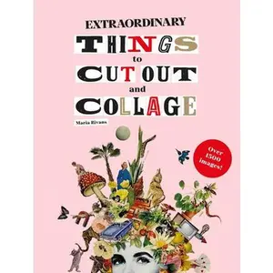 Extraordinary Things to Cut Out and Collage -- Maria Rivan, Paperback