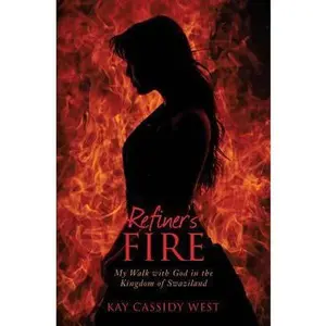 USED-Refiner's Fire: My Walk with God in the Kingdom of Swaziland by West, Kay Cassidy (Paperback)